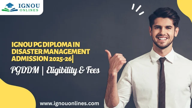 IGNOU PG Diploma in Disaster Management Admission 2025-26 | PGDDM | Eligibility & Fees
